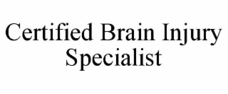CERTIFIED BRAIN INJURY SPECIALIST