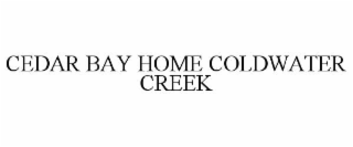 CEDAR BAY HOME COLDWATER CREEK