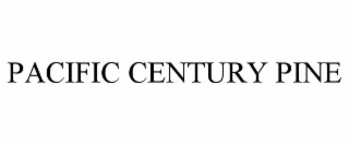PACIFIC CENTURY PINE