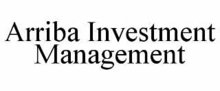 ARRIBA INVESTMENT MANAGEMENT