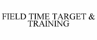 FIELD TIME TARGET & TRAINING
