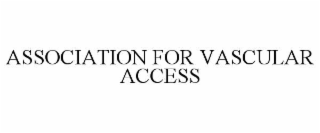 ASSOCIATION FOR VASCULAR ACCESS