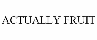 ACTUALLY FRUIT