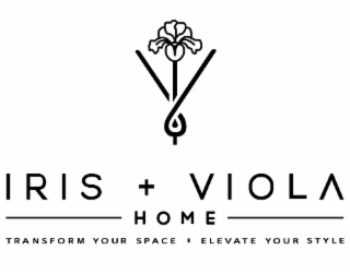IRIS + VIOLA HOME TRANSFORM YOUR SPACE ELEVATE YOUR STYLE