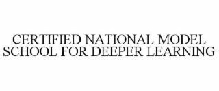 CERTIFIED NATIONAL MODEL SCHOOL FOR DEEPER LEARNING