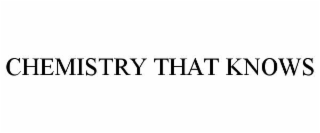 CHEMISTRY THAT KNOWS