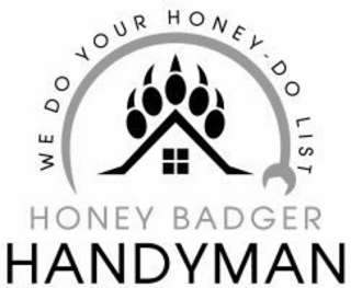 WE DO YOUR HONEY - DO LIST HONEY BADGER HANDYMAN