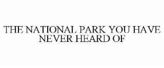 THE NATIONAL PARK YOU HAVE NEVER HEARD OF