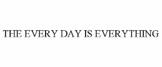 THE EVERY DAY IS EVERYTHING