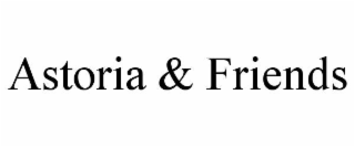 ASTORIA & FRIENDS