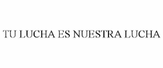 TU LUCHA ES NUESTRA LUCHA