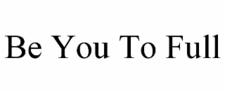 BE YOU TO FULL