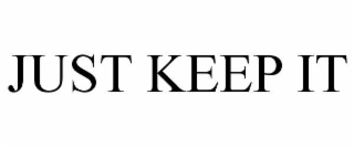 JUST KEEP IT