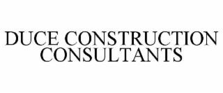 DUCE CONSTRUCTION CONSULTANTS