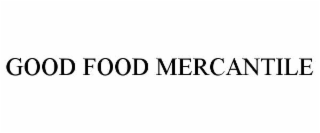 GOOD FOOD MERCANTILE