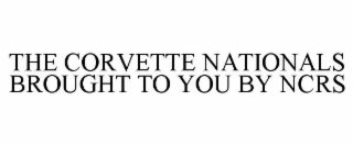 THE CORVETTE NATIONALS BROUGHT TO YOU BY NCRS