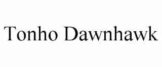 TONHO DAWNHAWK