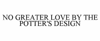 NO GREATER LOVE BY THE POTTER'S DESIGN