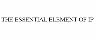 THE ESSENTIAL ELEMENT OF IP