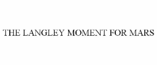 THE LANGLEY MOMENT FOR MARS