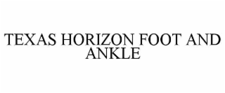TEXAS HORIZON FOOT AND ANKLE