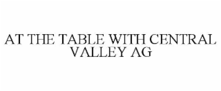 AT THE TABLE WITH CENTRAL VALLEY AG