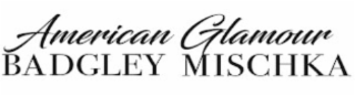 AMERICAN GLAMOUR BADGLEY MISCHKA