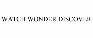 WATCH WONDER DISCOVER