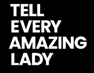 TELL EVERY AMAZING LADY