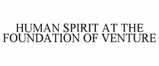 HUMAN SPIRIT AT THE FOUNDATION OF VENTURE