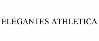 ÉLÉGANTES ATHLETICA