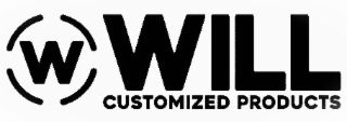 W WILL CUSTOMIZED PRODUCTS