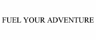 FUEL YOUR ADVENTURE