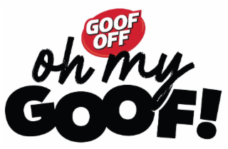 GOOF OFF OH MY GOOF!