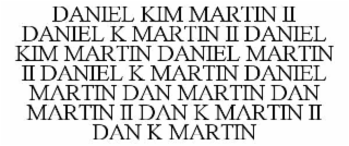 DANIEL KIM MARTIN II DANIEL K MARTIN II DANIEL KIM MARTIN DANIEL MARTIN II DANIEL K MARTIN DANIEL MARTIN DAN MARTIN DAN MARTIN II DAN K MARTIN II DAN K MARTIN