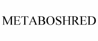 METABOSHRED