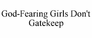 GOD-FEARING GIRLS DON'T GATEKEEP