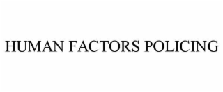 HUMAN FACTORS POLICING