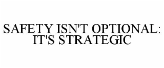 SAFETY ISN'T OPTIONAL: IT'S STRATEGIC
