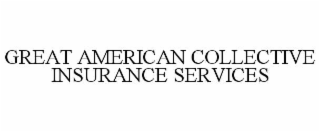 GREAT AMERICAN COLLECTIVE INSURANCE SERVICES