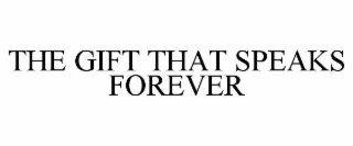 THE GIFT THAT SPEAKS FOREVER