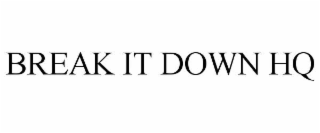 BREAK IT DOWN HQ