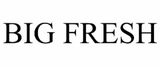 BIG FRESH