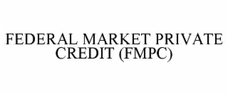FEDERAL MARKET PRIVATE CREDIT (FMPC)
