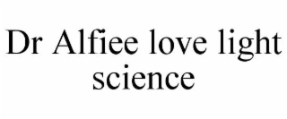 DR ALFIEE LOVE LIGHT SCIENCE