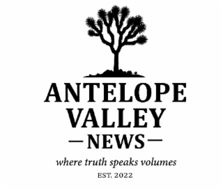 ANTELOPE VALLEY NEWS WHERE TRUTH SPEAKS VOLUMES EST. 2022