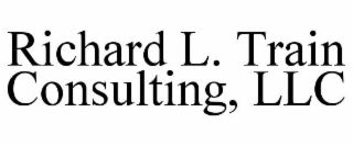 RICHARD L. TRAIN CONSULTING, LLC