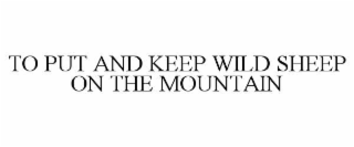TO PUT AND KEEP WILD SHEEP ON THE MOUNTAIN