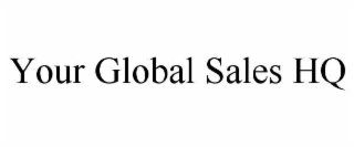 YOUR GLOBAL SALES HQ