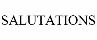 SALUTATIONS